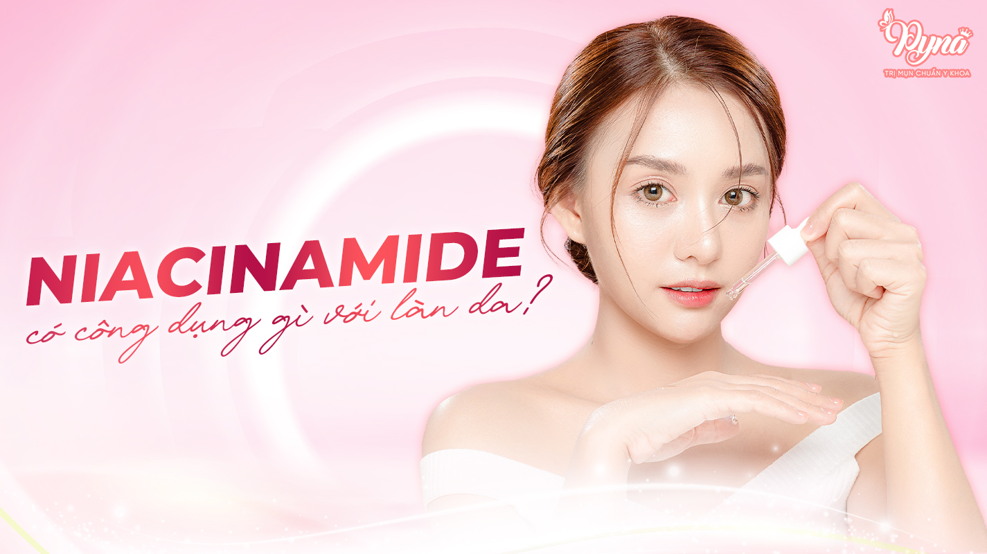 Niacinamide có công dụng gì với làn da?