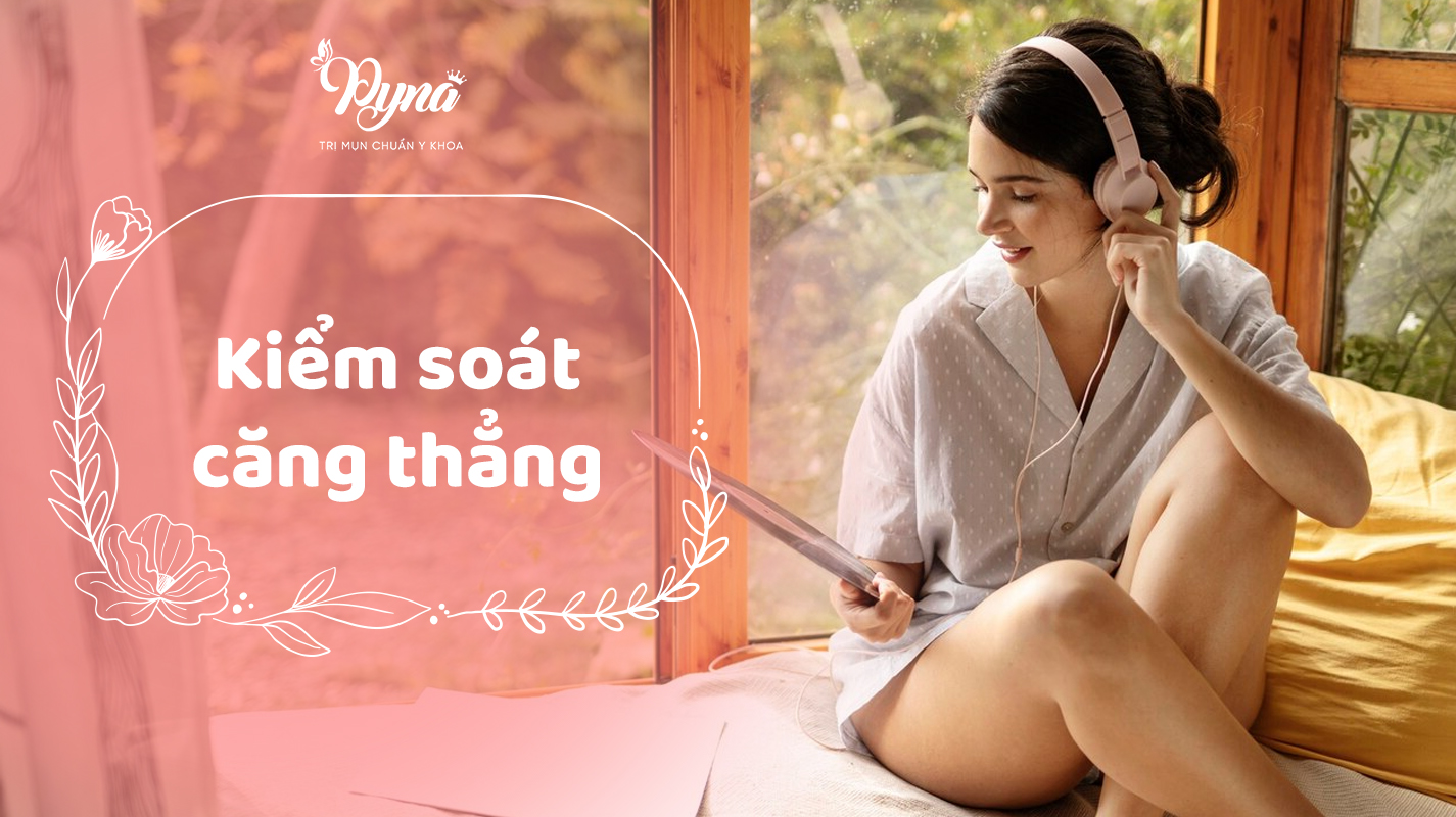 Kiểm soát căng thẳng rất quan trọng trong việc làm đẹp từ bên trong